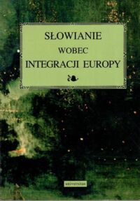 Miniatura okładki Bobrownicka Maria /red./ Słowianie wobec integracji Europy.