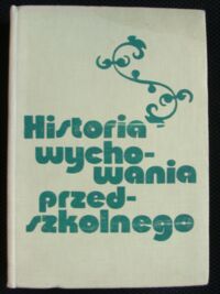 Zdjęcie nr 1 okładki Bobrowska-Nowak Wanda Historia wychowania przedszkolnego.