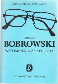 Miniatura okładki Bobrowski Czesław Wspomnienia ze stulecia. Wspomnienia ludzi nauki.