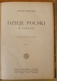 Zdjęcie nr 2 okładki Bobrzyński Michał Dzieje Polski w zarysie. Tom I-III.