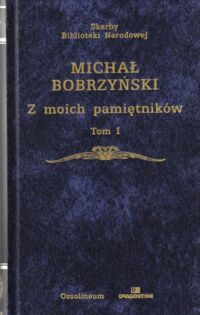Zdjęcie nr 1 okładki Bobrzyński Michał Z moich pamiętników. Tom I/II. /Skarby Biblioteki Narodowej/