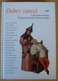 Miniatura okładki Bochenek Krystyna, Kortko Dariusz Dobry zawód. Z lekarzami rozmawiają...