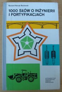 Zdjęcie nr 1 okładki Bochenek Ryszard Henryk 1000 słów o inżynierii i fortyfikacjach.
