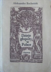 Miniatura okładki Bocheński Aleksander Dzieje głupoty w Polsce.