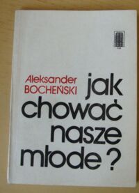 Miniatura okładki Bocheński Aleksander Jak chować nasze młode?