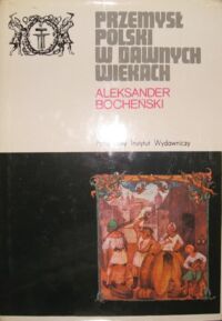 Miniatura okładki Bocheński Aleksander Przemysł polski w dawnych wiekach. /Ceram/