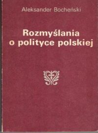 Miniatura okładki Bocheński Aleksander Rozmyślania o polityce polskiej.