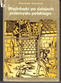 Miniatura okładki Bocheński Aleksander Wędrówki po dziejach przemysłu polskiego. Tom I.