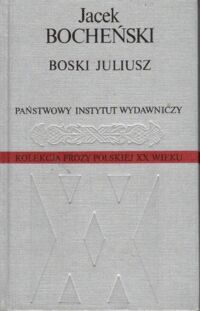 Miniatura okładki Bocheński Jacek Boski Juliusz. /Kolekcja Prozy Polskiej XX Wieku/