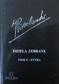 Miniatura okładki Bocheński Józef Dzieła zebrane. Tom 5 - Etyka.
