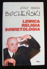 Zdjęcie nr 1 okładki Bocheński Józef Maria Lewica. Religia. Sowietologia.