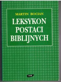 Miniatura okładki Bocian Martin Leksykon postaci biblijnych. Ich dalsze losy w judaizmie, chrześcijaństwie, islamie oraz w literaturze, muzyce i sztukach plastycznych.