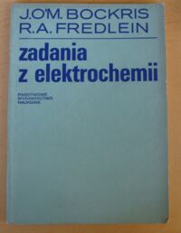 Zdjęcie nr 1 okładki Bocris John Om., Fredlein Ronald A. Zadania z elektrochemii.