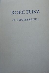 Miniatura okładki Boecjusz O pocieszeniu jakie daje filozofia. /Biblioteka Klasyków Filozofii/