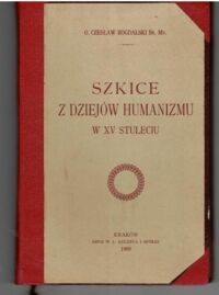 Miniatura okładki Bogdalski Czesław O. Szkice z dziejów humanizmu w XV stuleciu.