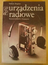 Zdjęcie nr 1 okładki Bogdan Tomasz Urządzenia radiowe. Podręcznik dla zasadniczej szkoły zawodowej.