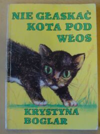Miniatura okładki Boglar Krystyna Nie głaskać kota pod włos.