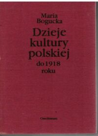 Miniatura okładki Bogucka Maria Dzieje kultury polskiej do 1918 roku.