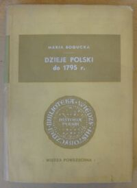 Miniatura okładki Bogucka Maria Dzieje Polski do 1795 r. /Biblioteka Wiedzy Historycznej. Historia Polski/