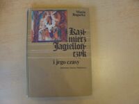 Miniatura okładki Bogucka Maria Kazimierz Jagiellończyk i jego czasy.