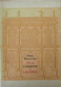 Miniatura okładki Bogucka Maria  Życie codzienne w Gdańsku. Wiek XVI-XVII.