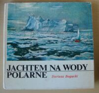 Miniatura okładki Bogucki Dariusz Jachtem na wody polarne.