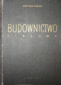 Miniatura okładki Bogucki Władysław Budownictwo stalowe.