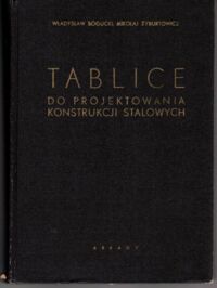 Miniatura okładki Bogucki Władysław, Żyburtowicz Mikołaj Tablice do projektowania konstrukcji stalowych.