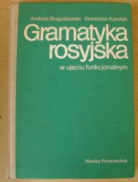 Zdjęcie nr 1 okładki Bogusławski Andrzej, Karolak Stanisław Gramatyka rosyjska w ujęciu funkcjonalnym.