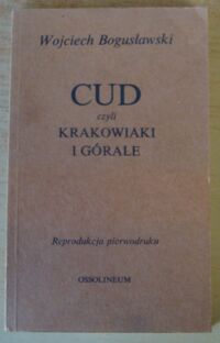 Miniatura okładki Bogusławski Wojciech Cud, czyli Krakowiaki i górale. Wydane z rękopismu. /Reprodukcja pierwodruku/ /Skarbczyk Bibliofila/