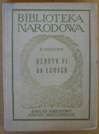 Miniatura okładki Bogusławski Wojciech /oprac. Z. Wołoszyńska/ Henryk VI na łowach. /Seria I. Nr 153/