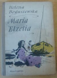 Miniatura okładki Boguszewska Helena /ilustr. Grabiański Janusz/ Maria Elzelia.