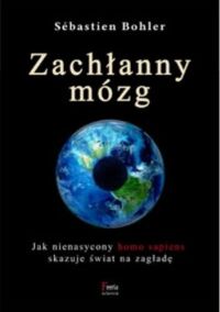 Miniatura okładki Bohler Sebastian  Zachłanny mózg.