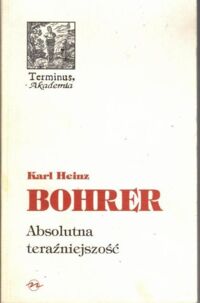 Zdjęcie nr 1 okładki Bohrer Karl Heinz  Absolutna teraźniejszość. /Terminus/ 