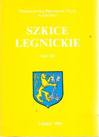 Miniatura okładki Bojakowski Antoni, Szkurłatowski Zygmunt /red./ Szkice Legnickie. Tom XV.