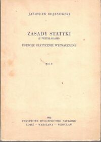 Miniatura okładki Bojanowski Jarosław  Zasady statyki (z przykładami). Ustroje Statyczne wyznaczalne.