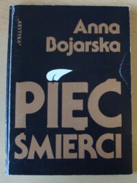 Zdjęcie nr 1 okładki Bojarska Anna Pięć śmierci. /Bibl. Kwartalnika Politycznego "Krytyka"/