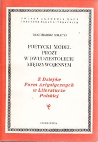 Miniatura okładki Bolecki Włodzimierz Poetycki model prozy w dwudziestoleciu międzywojennym. Z dziejów Form Artystycznych w Literaturze Polskiej. Tom LX.