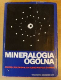 Miniatura okładki Bolewski Andrzej, Kubisz Jan, Żabiński Witold Mineralogia ogólna.