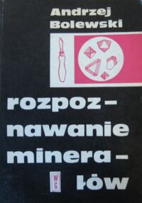 Zdjęcie nr 1 okładki Bolewski Andrzej Rozpoznawanie minerałów na podstawie cech zewnętrznych i właściwości chemicznych.