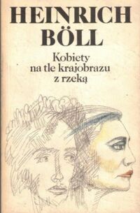 Miniatura okładki Boll Heinrich Kobiety na tle krajobrazu z rzeką. Powieść w formie dialogów i rozmów z samym sobą.