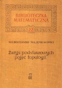 Miniatura okładki Bołtianski G.W. Jefremowicz A.W. Zarys podstawowych pojęć topologii. /Biblioteczka Matematyczna 22/
