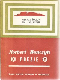 Miniatura okładki Bonczyk Norbert Poezje. /Pisarze śląscy XIX i XX wieku. Tom 2/