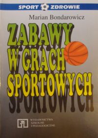 Zdjęcie nr 1 okładki Bondarowicz Marian Zabawy w grach sportowych.