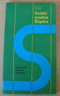 Zdjęcie nr 1 okładki Bondyr Narcyz Szlaki wodne Śląska. Przewodnik turystyki kajakowej.