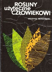 Miniatura okładki Bonenberg Krystyna Rośliny użyteczne człowiekowi.