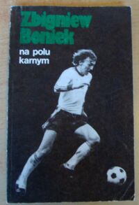 Zdjęcie nr 1 okładki Boniek Zbigniew Na polu karnym.