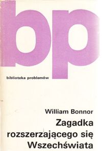 Zdjęcie nr 1 okładki Bonnor William Zagadka rozszerzającego się Wszechświata. /Biblioteka Problemów. Tom 171/