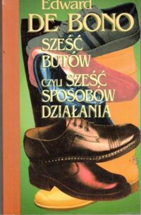 Zdjęcie nr 1 okładki Bono Edward de Sześć butów czyli sześć sposobów działania.