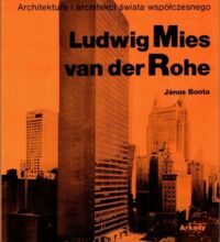 Miniatura okładki Bonta Janos Ludwig Mies van der Rohe. /Architektura i Architekci Świata Współczesnego/